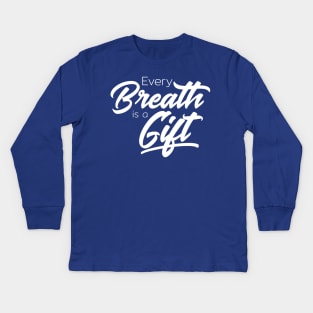 Every Breath is a Gift Kids Long Sleeve T-Shirt